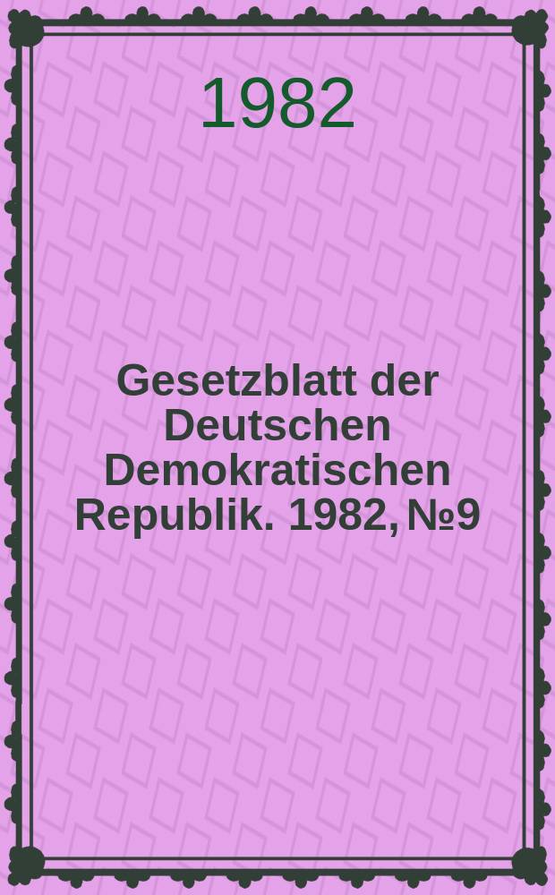 Gesetzblatt der Deutschen Demokratischen Republik. 1982, №9