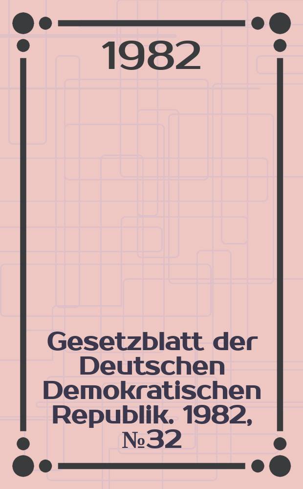 Gesetzblatt der Deutschen Demokratischen Republik. 1982, №32