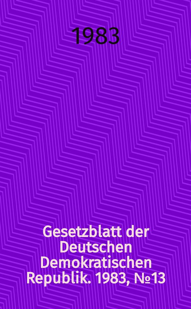 Gesetzblatt der Deutschen Demokratischen Republik. 1983, №13