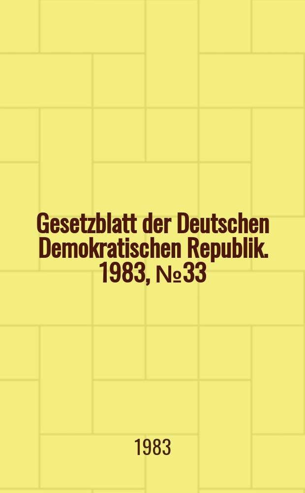 Gesetzblatt der Deutschen Demokratischen Republik. 1983, №33