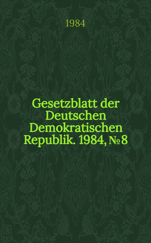 Gesetzblatt der Deutschen Demokratischen Republik. 1984, №8