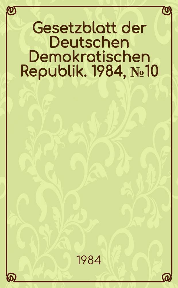 Gesetzblatt der Deutschen Demokratischen Republik. 1984, №10