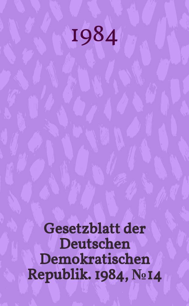 Gesetzblatt der Deutschen Demokratischen Republik. 1984, №14