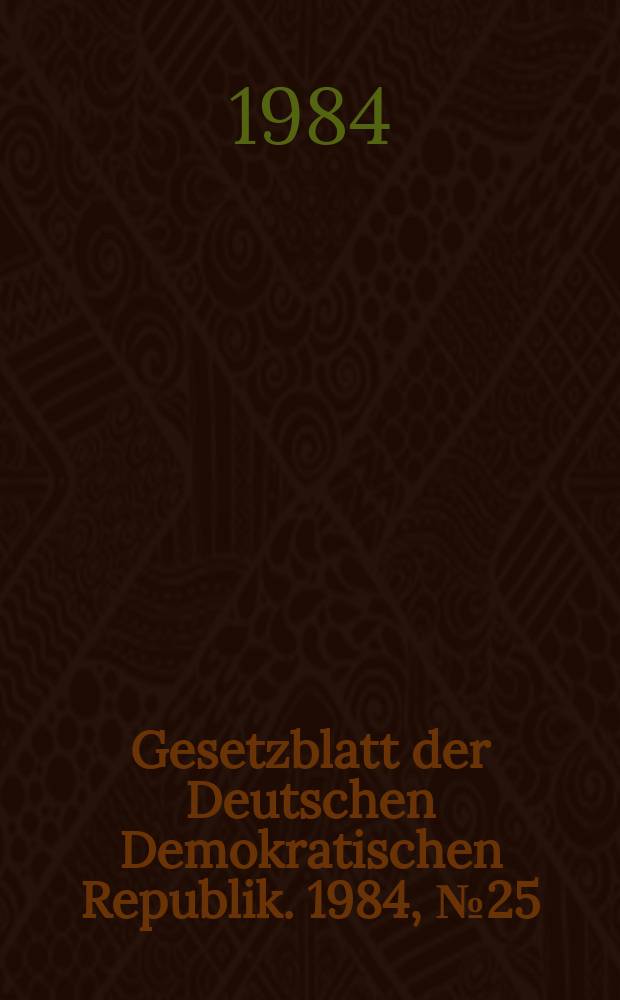 Gesetzblatt der Deutschen Demokratischen Republik. 1984, №25