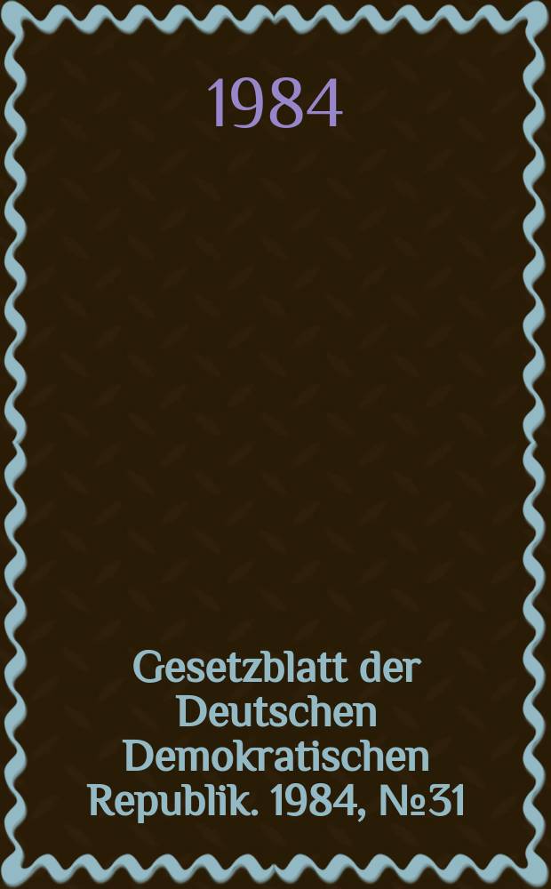 Gesetzblatt der Deutschen Demokratischen Republik. 1984, №31