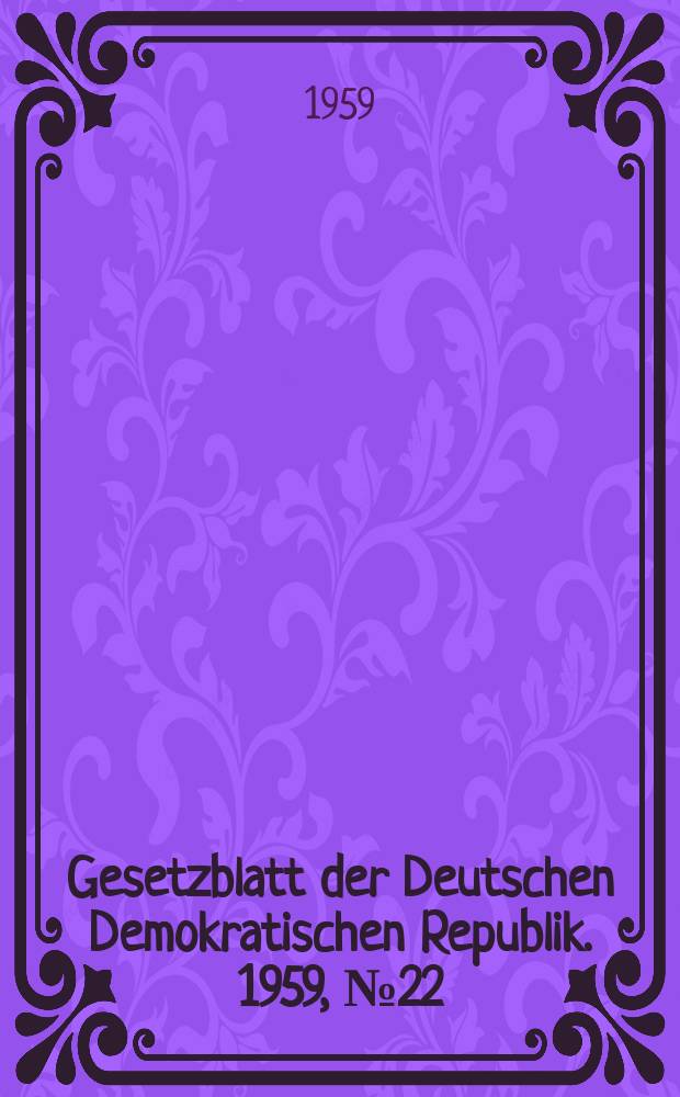 Gesetzblatt der Deutschen Demokratischen Republik. 1959, №22
