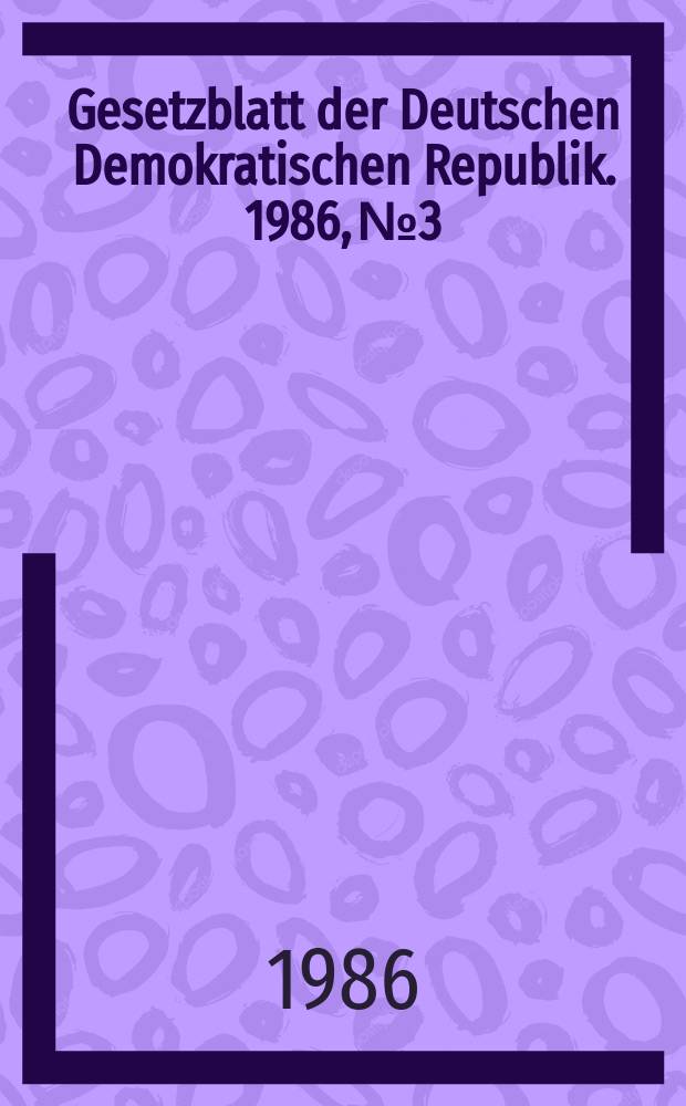 Gesetzblatt der Deutschen Demokratischen Republik. 1986, №3