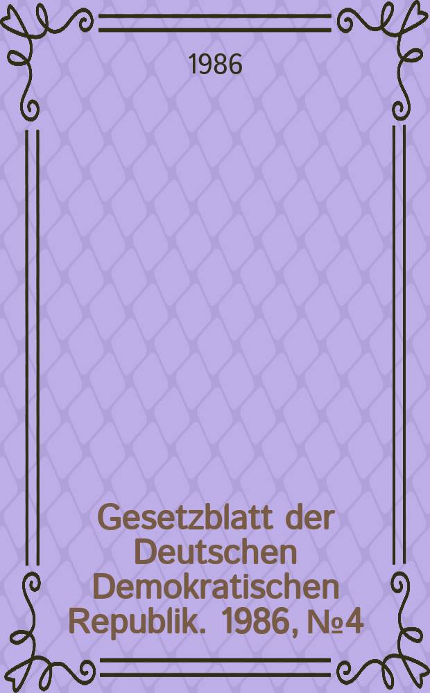 Gesetzblatt der Deutschen Demokratischen Republik. 1986, №4