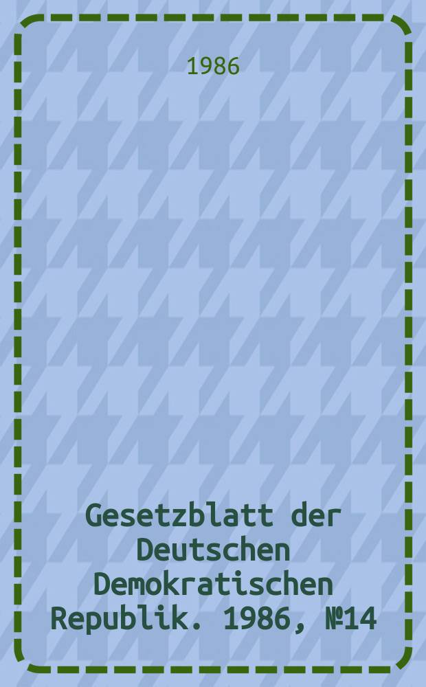 Gesetzblatt der Deutschen Demokratischen Republik. 1986, №14