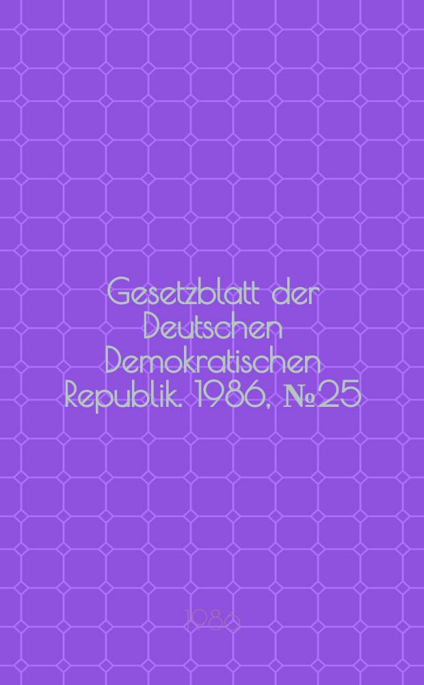 Gesetzblatt der Deutschen Demokratischen Republik. 1986, №25