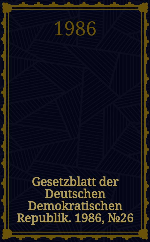 Gesetzblatt der Deutschen Demokratischen Republik. 1986, №26