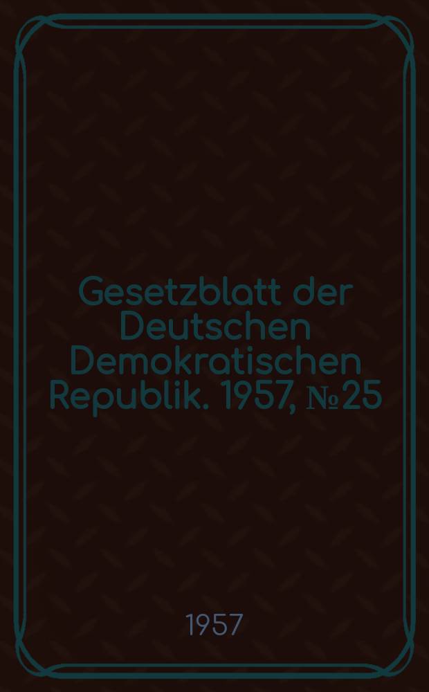 Gesetzblatt der Deutschen Demokratischen Republik. 1957, №25