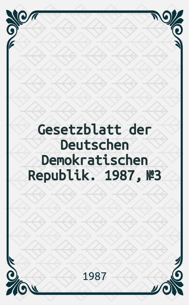 Gesetzblatt der Deutschen Demokratischen Republik. 1987, №3