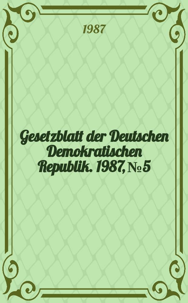 Gesetzblatt der Deutschen Demokratischen Republik. 1987, №5