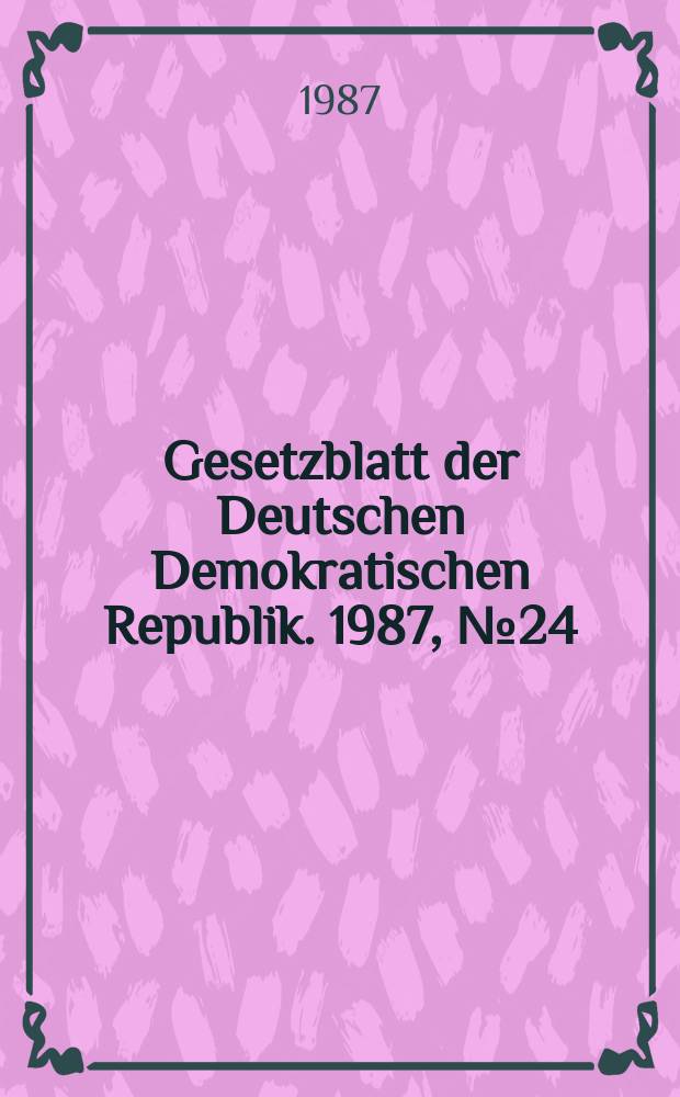 Gesetzblatt der Deutschen Demokratischen Republik. 1987, №24