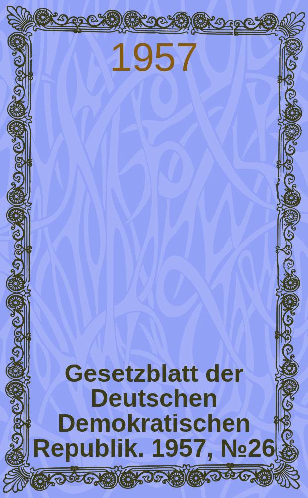 Gesetzblatt der Deutschen Demokratischen Republik. 1957, №26