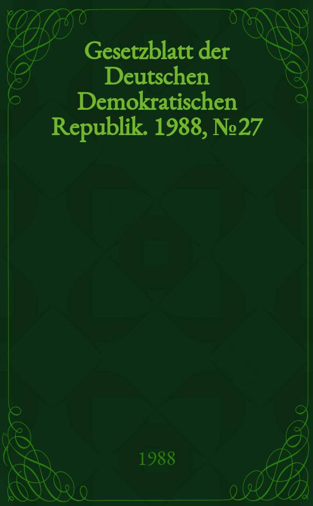 Gesetzblatt der Deutschen Demokratischen Republik. 1988, №27