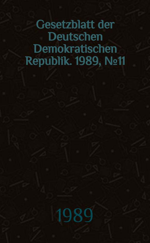 Gesetzblatt der Deutschen Demokratischen Republik. 1989, №11