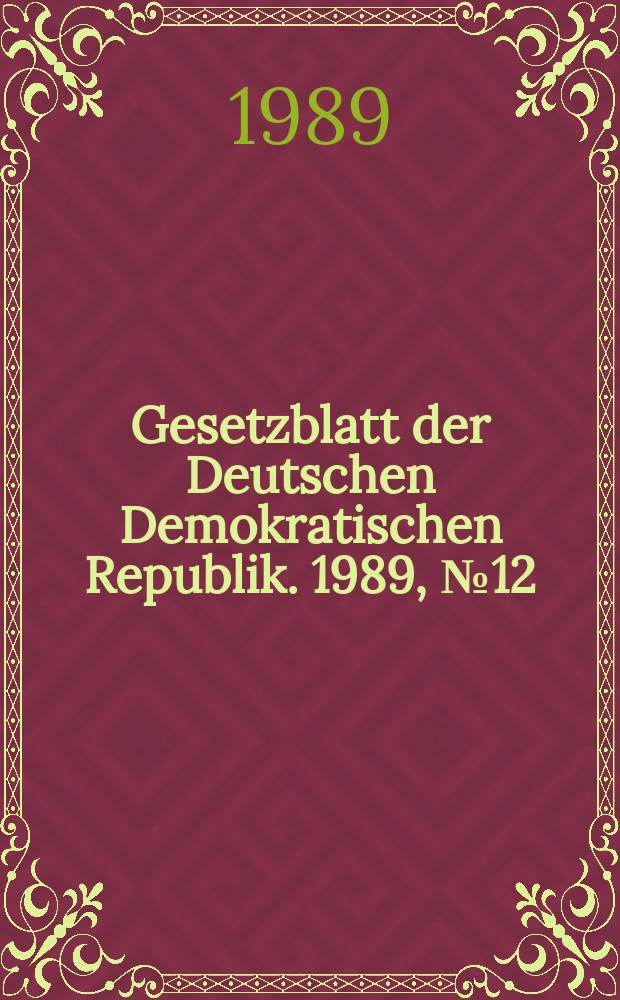 Gesetzblatt der Deutschen Demokratischen Republik. 1989, №12