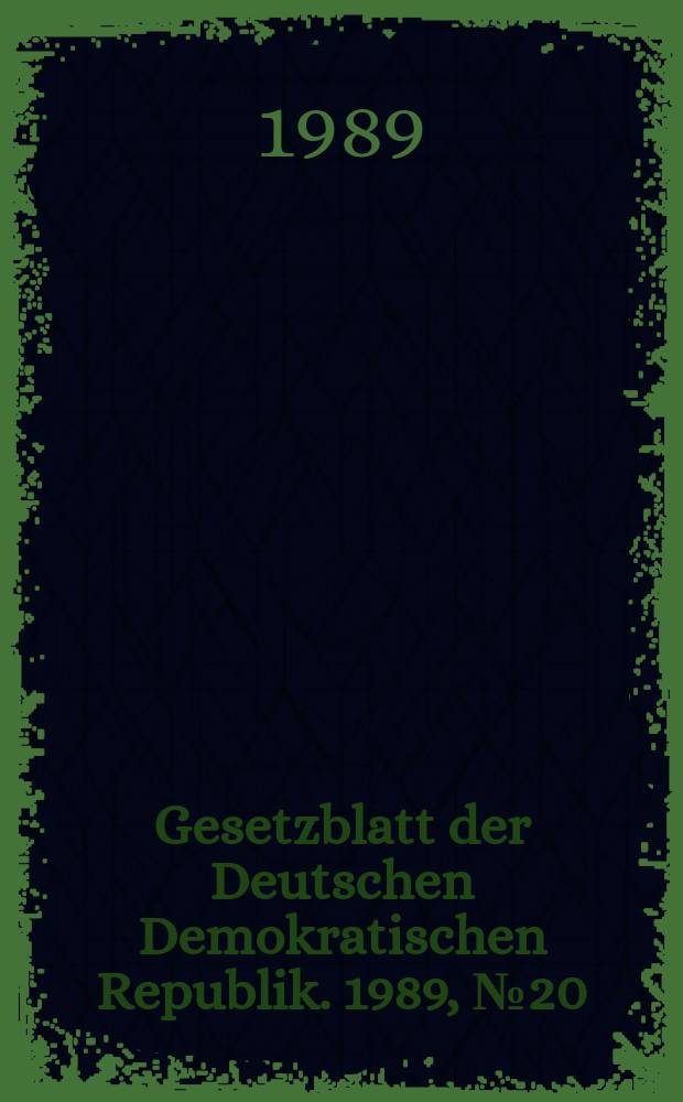 Gesetzblatt der Deutschen Demokratischen Republik. 1989, №20