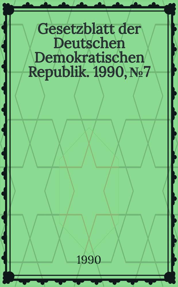 Gesetzblatt der Deutschen Demokratischen Republik. 1990, №7
