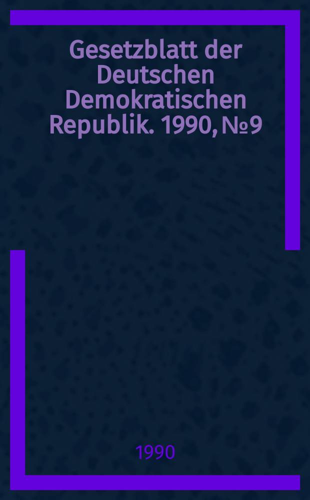 Gesetzblatt der Deutschen Demokratischen Republik. 1990, №9
