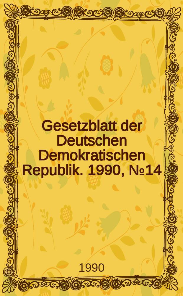 Gesetzblatt der Deutschen Demokratischen Republik. 1990, №14
