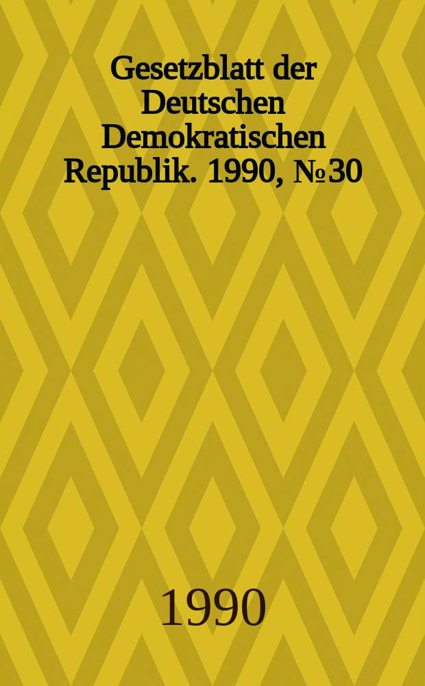 Gesetzblatt der Deutschen Demokratischen Republik. 1990, №30