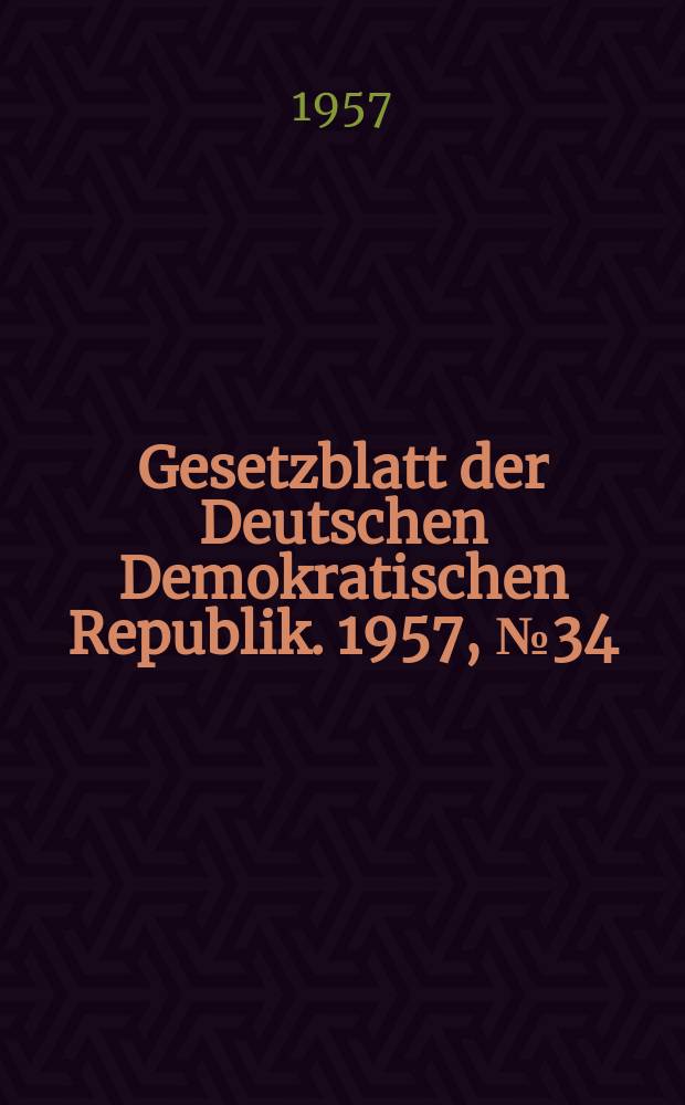Gesetzblatt der Deutschen Demokratischen Republik. 1957, №34