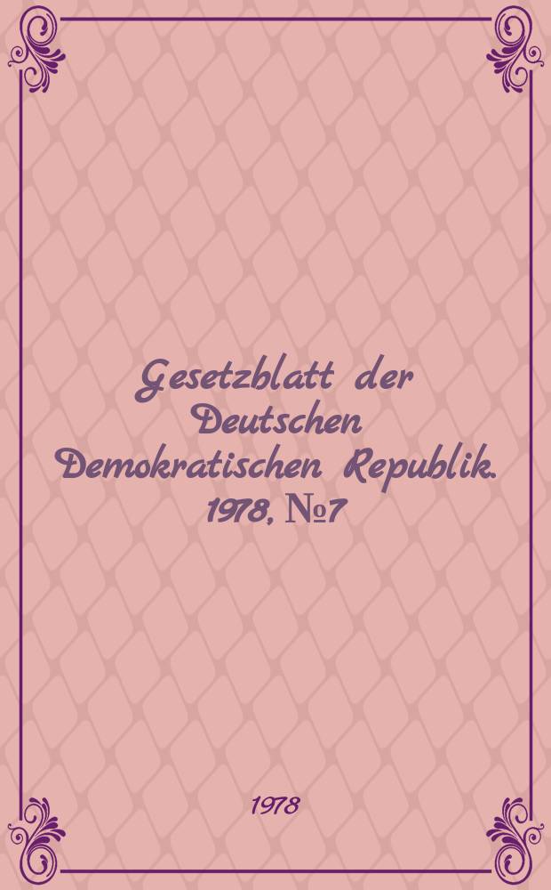 Gesetzblatt der Deutschen Demokratischen Republik. 1978, №7