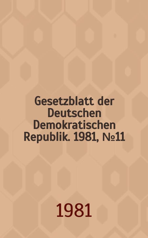 Gesetzblatt der Deutschen Demokratischen Republik. 1981, №11
