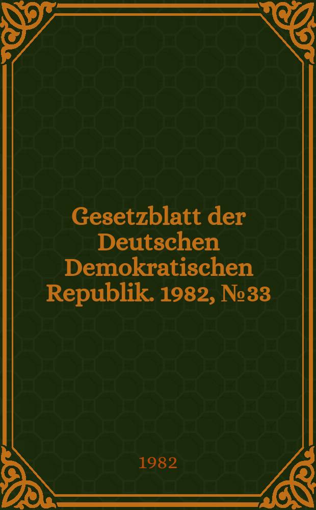 Gesetzblatt der Deutschen Demokratischen Republik. 1982, №33