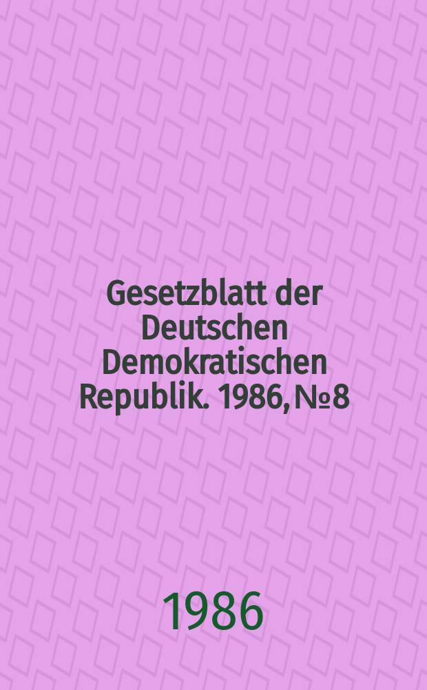 Gesetzblatt der Deutschen Demokratischen Republik. 1986, №8