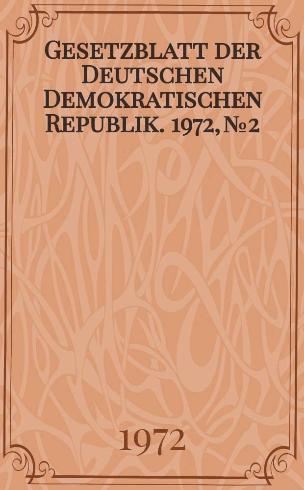 Gesetzblatt der Deutschen Demokratischen Republik. 1972, №2
