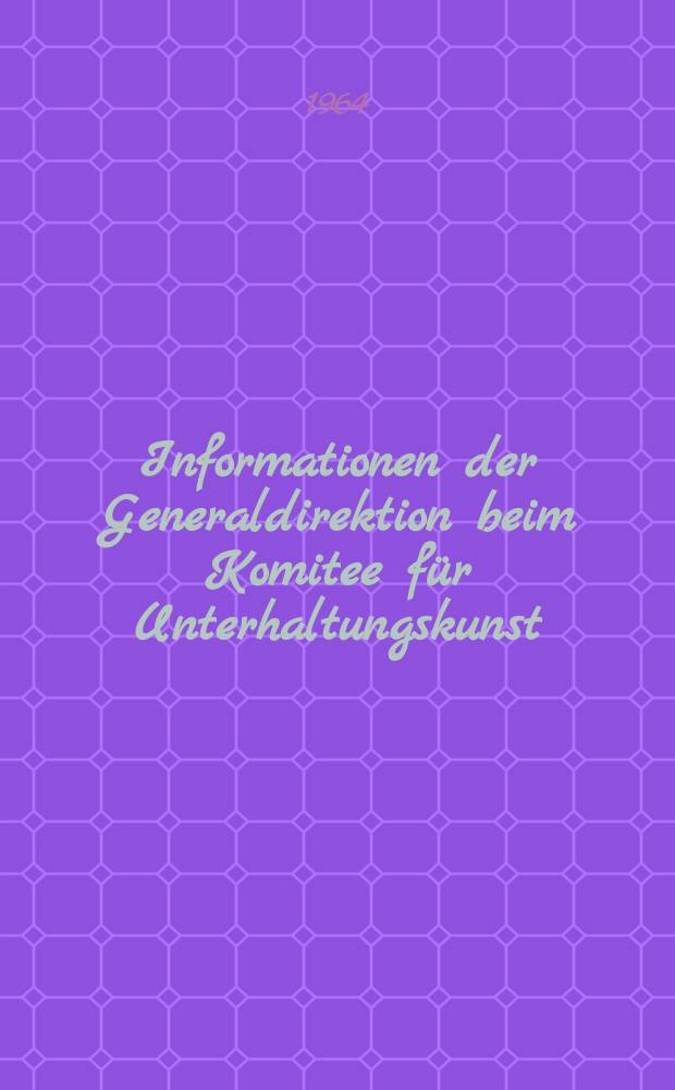 Informationen der Generaldirektion beim Komitee f&uuml;r Unterhaltungskunst : Beilage zur Fachz. "Unterhaltungskunst". 1964, [№]2 : Der Friedrichstaft ; Palast und die heitere Muse