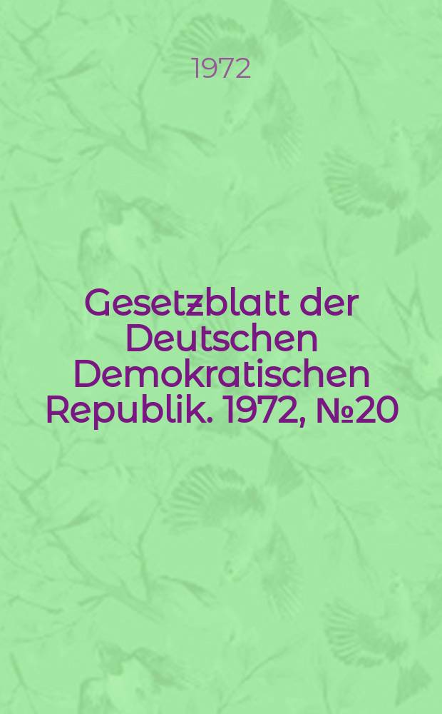 Gesetzblatt der Deutschen Demokratischen Republik. 1972, №20