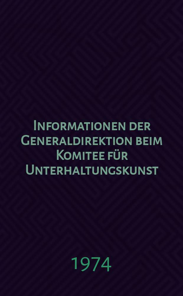 Informationen der Generaldirektion beim Komitee für Unterhaltungskunst : Beilage zur Fachz. "Unterhaltungskunst". 1974, №5 : Bänkelsang bis Wedekind und Brecht