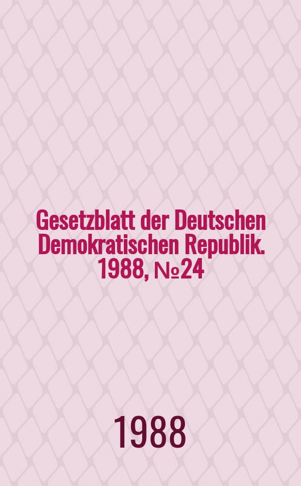 Gesetzblatt der Deutschen Demokratischen Republik. 1988, №24