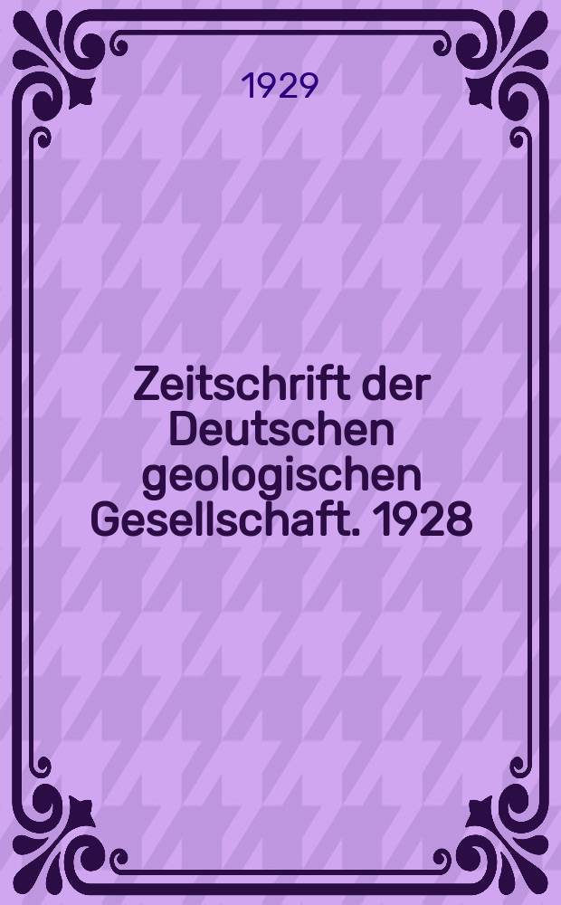 Zeitschrift der Deutschen geologischen Gesellschaft. 1928