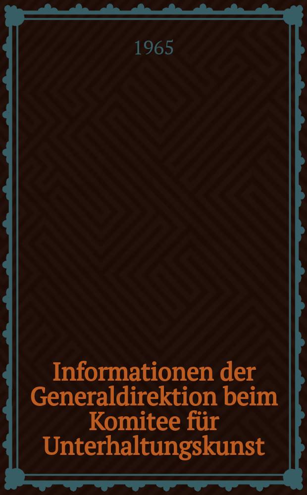 Informationen der Generaldirektion beim Komitee für Unterhaltungskunst : Beilage zur Fachz. "Unterhaltungskunst". 1965, [№]1/2 : (Anordnung über die Ausstellung von Berufsausweisen für das Veranstaltungswesen vom 23. Dezember 1964)