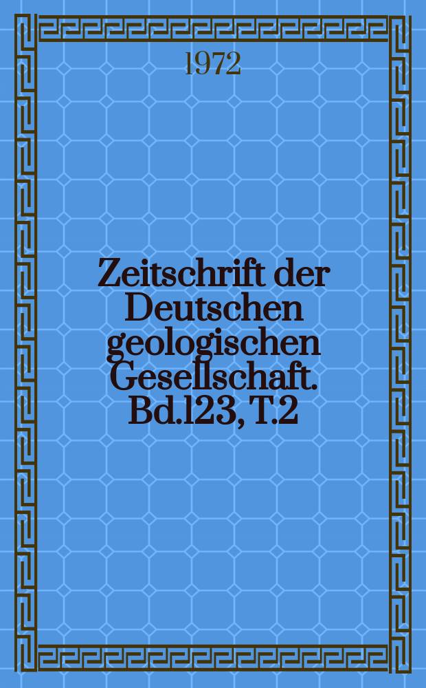 Zeitschrift der Deutschen geologischen Gesellschaft. Bd.123, T.2 : Ägäis-Symposium, 4. Hannover. 1972. Beiträge