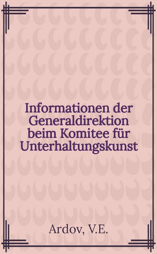 Informationen der Generaldirektion beim Komitee f&uuml;r Unterhaltungskunst : Beilage zur Fachz. "Unterhaltungskunst". 1974, №1/2 : Sprechdarbietungen im Variet&eacute; und Zirkus
