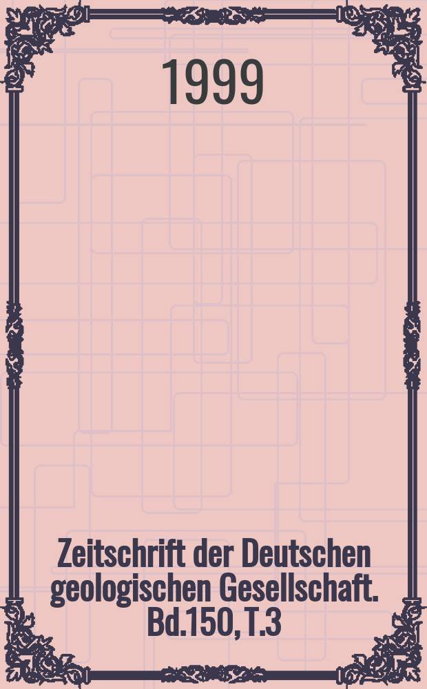 Zeitschrift der Deutschen geologischen Gesellschaft. Bd.150, T.3 : Festschrift Roland Walter