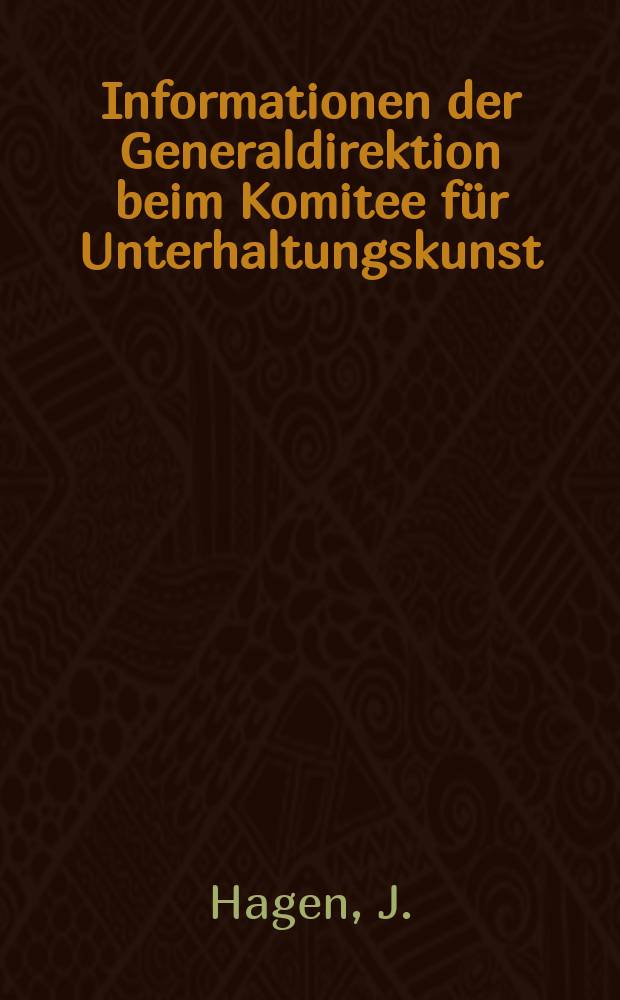 Informationen der Generaldirektion beim Komitee für Unterhaltungskunst : Beilage zur Fachz. "Unterhaltungskunst". 1981, №4 : Unterhaltungskunst- fest mit dem sozialistischen