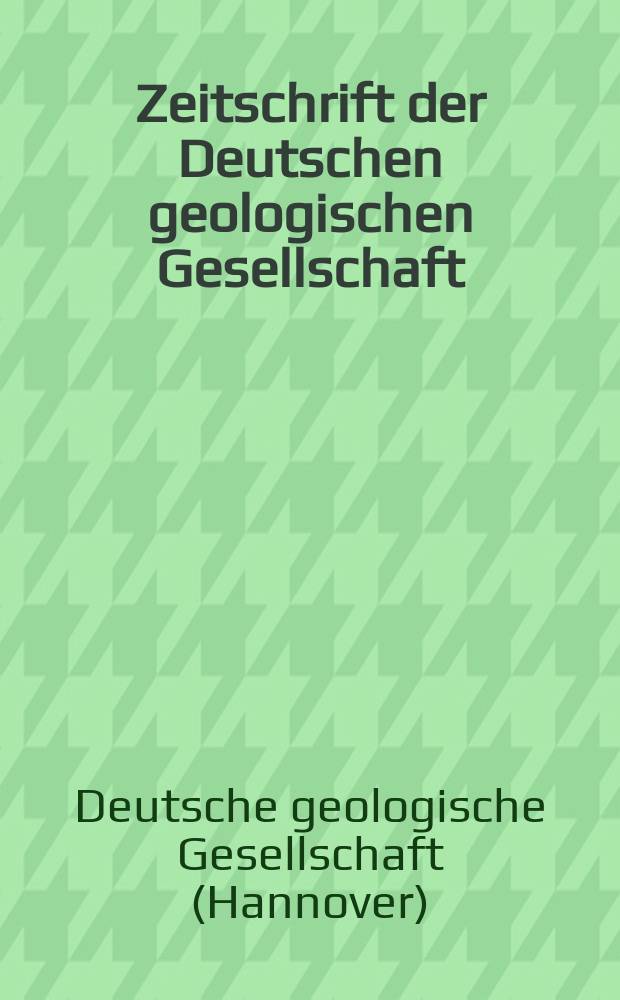 Zeitschrift der Deutschen geologischen Gesellschaft
