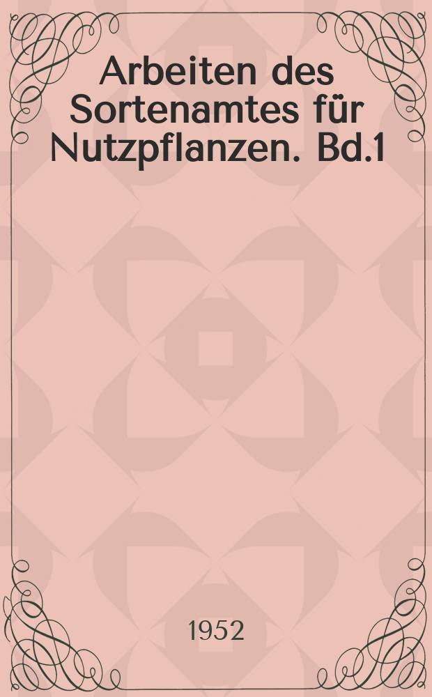 Arbeiten des Sortenamtes f&uuml;r Nutzpflanzen. Bd.1 : Heil- und Gew&uuml;rzpflanzen