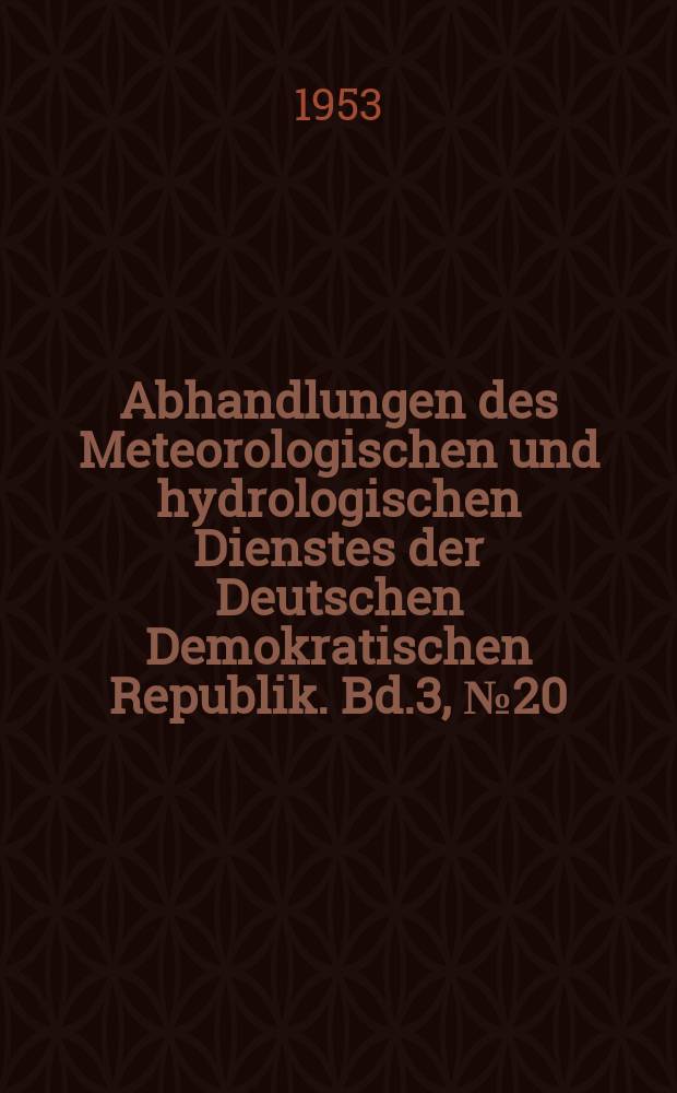 Abhandlungen des Meteorologischen und hydrologischen Dienstes der Deutschen Demokratischen Republik. Bd.3, №20 : Modellversuche zur thermischen Konvektion