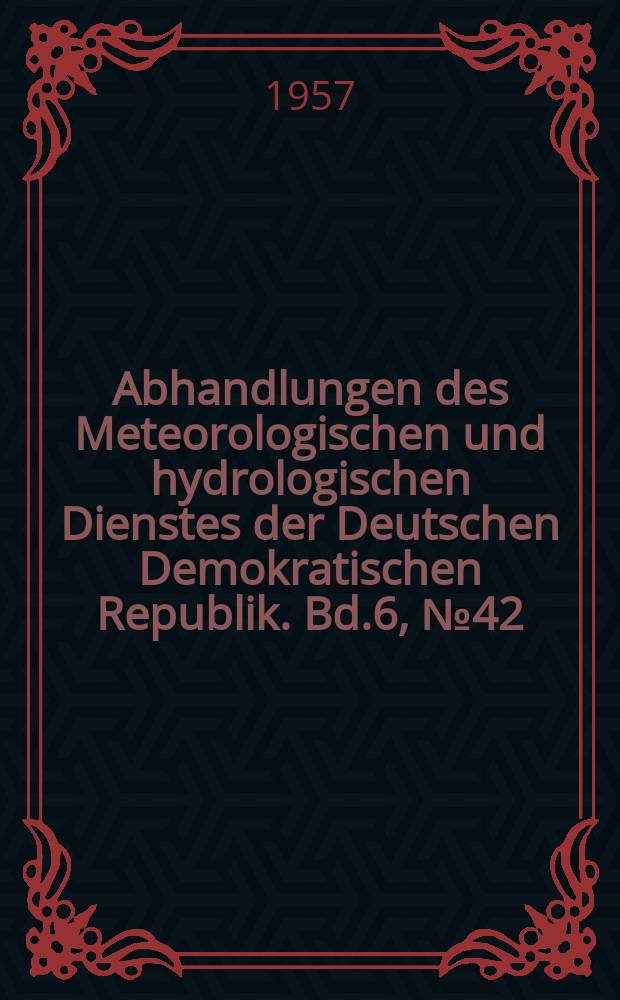 Abhandlungen des Meteorologischen und hydrologischen Dienstes der Deutschen Demokratischen Republik. Bd.6, №42 : Pico-Aerologische Untersuchungen über Temperatur- und Windverhältnisse der bodennahen Schicht bis 10m Hohe in Lindenberg