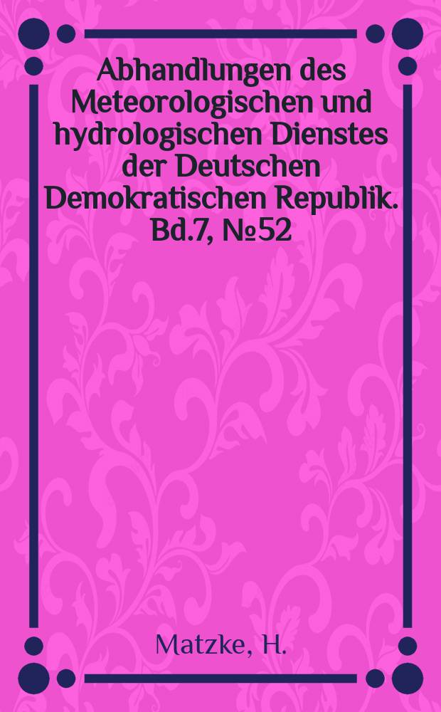 Abhandlungen des Meteorologischen und hydrologischen Dienstes der Deutschen Demokratischen Republik. Bd.7, №52 : &Uuml;ber die Korrelation interdiurner Druck- und Temperatur&auml;nderungen in der Troposph&auml;re und Sich ergebende