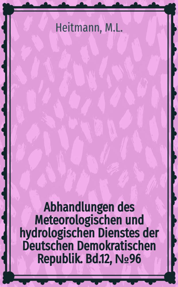 Abhandlungen des Meteorologischen und hydrologischen Dienstes der Deutschen Demokratischen Republik. Bd.12, №96 : Der Wärme- und Wasserhaushalt des Stechlin und Nehmitzees